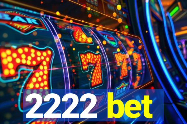 2222 bet